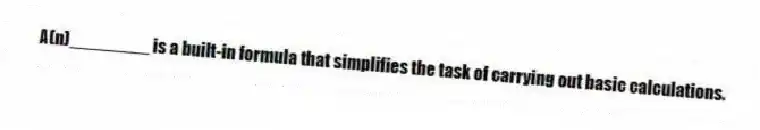 A(n)________ is a built-in formula that simplifies the task of carrying out basic calculations.