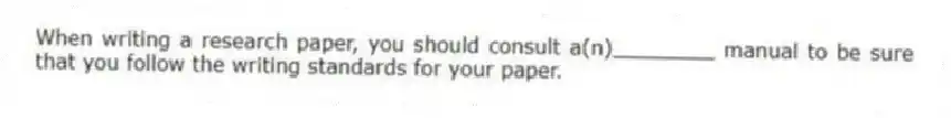 When writing a research paper, you should consult a(n)________ manual to be sure that you follow the writing standards for your paper.