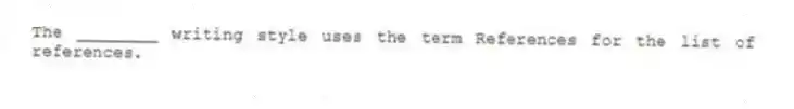 The ________ writing style uses the term References for the list of references.