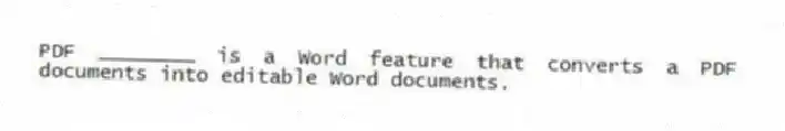 PDF ________ is a Word feature that converts a PDF documents into editable Word documents.
