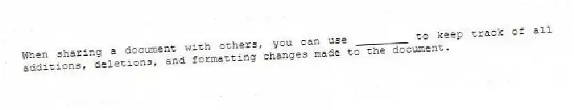 When sharing a document with others, you can use ________ to keep track of all additions, deletions, and formatting changes made to the document.