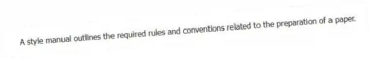 A style manual outlines the required rules and conventions related to the preparation of a paper.