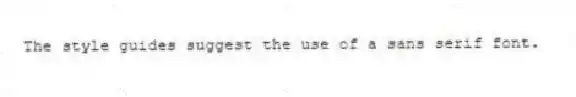 The style guides suggest the use of a sans serif font.