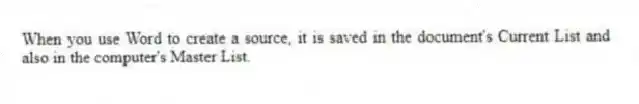 When you use Word to create a source, it is saved in the document's Current List and also in the computer's Master List.