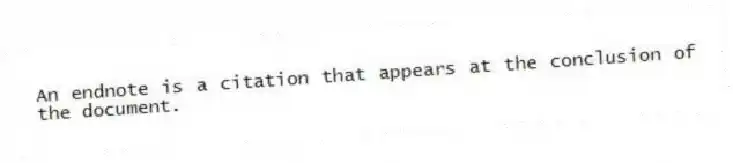 An endnote is a citation that appears at the conclusion of the document.