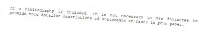 If a bibliography is included, it is not necessary to use footnotes to provide more detailed descriptions of statements or facts in your paper.