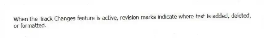 When the Track Changes feature is active, revision marks indicate where text is added, deleted, or formatted.