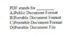 PDF stands for ________.
A)Public Document Format
B)Portable Document Format
C)Printable Document Format
D)Portable Document File