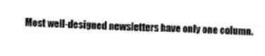 Most well-designed newsletters have only one column.
