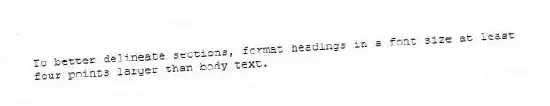 To better delineate sections, format headings in a font size at least four points larger than body text.