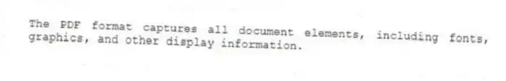 The PDF format captures all document elements, including fonts, graphics, and other display information.