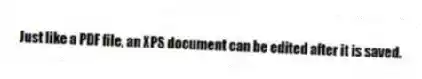 Just like a PDF file, an XPS document can be edited after it is saved.