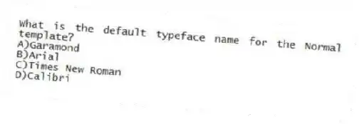 What is the default typeface name for the Normal template?
A)Garamond
B)Arial
C)Times New Roman
D)Calibri