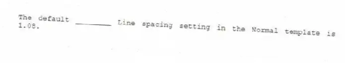The default ________ Line spacing setting in the Normal template is 1.08.