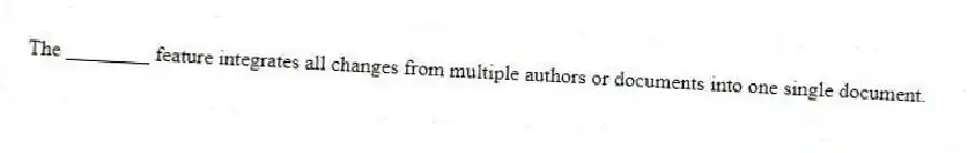 The ________ feature integrates all changes from multiple authors or documents into one single document.
