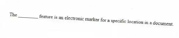 The ________ feature is an electronic marker for a specific location in a document.