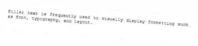 Filler text is frequently used to visually display formatting such as font, typography, and layout.