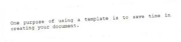 One purpose of using a template is to save time in creating your document.