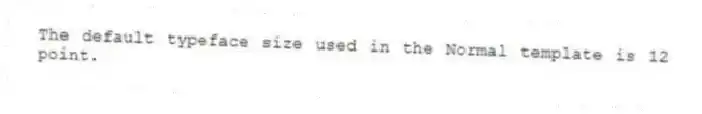 The default typeface size used in the Normal template is 12 point.