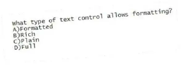 What type of text control allows formatting?
A)Formatted
B)Rich
C)Plain
D)Full