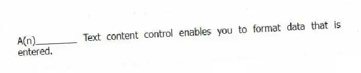 A(n)________ Text content control enables you to format data that is entered.