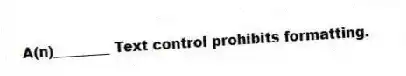 A(n)________ Text control prohibits formatting.