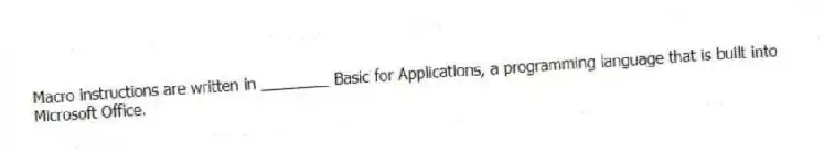 Macro instructions are written in ________ Basic for Applications, a programming language that is built into Microsoft Office.