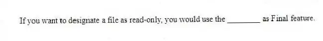 If you want to designate a file as read-only, you would use the ________ as Final feature.