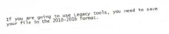 If you are going to use Legacy tools, you need to save your file in the 2010-2016 format.