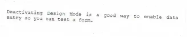Deactivating Design Mode is a good way to enable data entry so you can test a form.