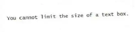 You cannot limit the size of a text box.