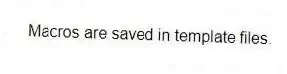 Macros are saved in template files.