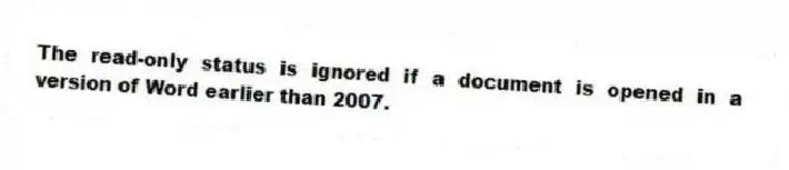 The read-only status is ignored if a document is opened in a version of Word earlier than 2007.