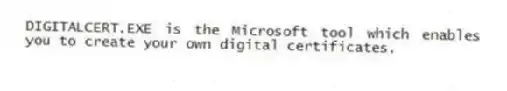 DIGITALCERT.EXE is the Microsoft tool which enables you to create your own digital certificates.