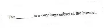 The ________ is a very large subset of the Internet.