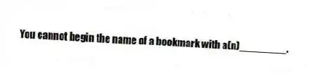 You cannot begin the name of a bookmark with a(n)________.