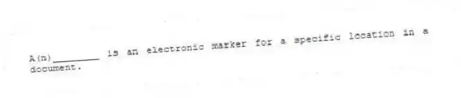A(n)________ is an electronic marker for a specific location in a document.
