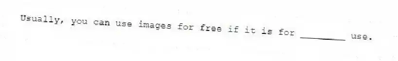Usually, you can use images for free if it is for ________ use.