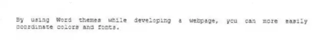 By using Word themes while developing a webpage, you can more easily coordinate colors and fonts.