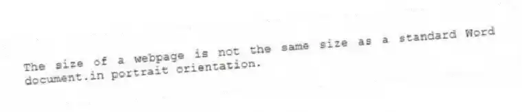 The size of a webpage is not the same size as a standard Word document.in portrait orientation.