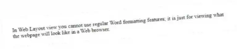 In Web Layout view you cannot use regular Word formatting features; it is just for viewing what the webpage will look like in a Web browser.