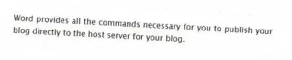 Word provides all the commands necessary for you to publish your blog directly to the host server for your blog.