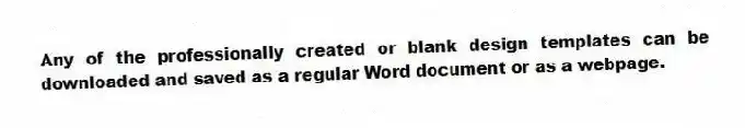 Any of the professionally created or blank design templates can be downloaded and saved as a regular Word document or as a webpage.