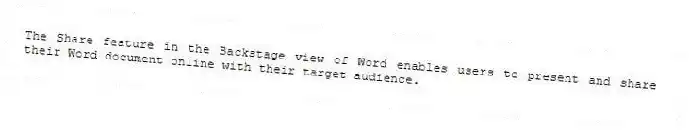 The Share feature in the Backstage view of Word enables users to present and share their Word document online with their target audience.