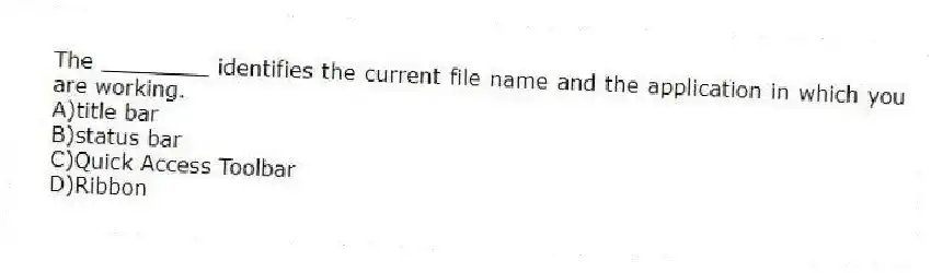 The ________ identifies the current file name and the application in which you are working.
A)title bar
B)status bar
C)Quick Access Toolbar
D)Ribbon