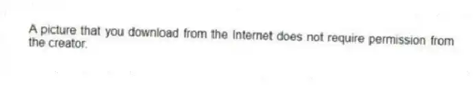 A picture that you download from the Internet does not require permission from the creator.