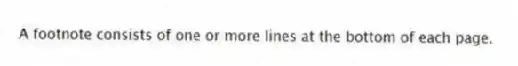 A footnote consists of one or more lines at the bottom of each page.