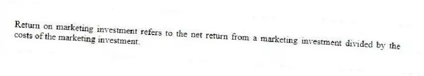 Return on marketing investment refers to the net return from a marketing investment divided by the costs of the marketing investment.
