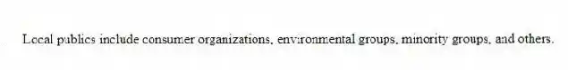 Local publics include consumer organizations, environmental groups, minority groups, and others.