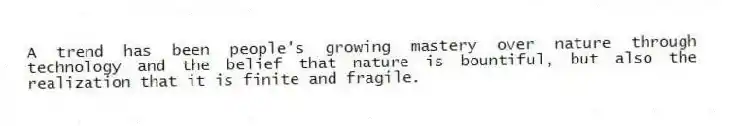 A trend has been people's growing mastery over nature through technology and the belief that nature is bountiful, but also the realization that it is finite and fragile.
